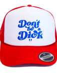 Don't be a Dick- Foam Trucker Cap (Blue/Red/White)