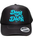 Don't be a Dick- Foam Trucker Cap (Turquoise/Black)