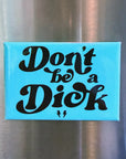 Don't be a Dick Magnet